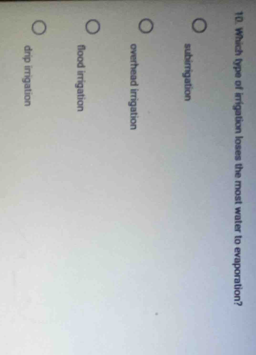 10. which type of irrigation loses the most water to evaporation? subir…