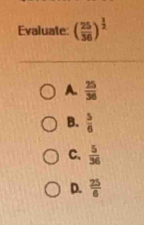 evaluate: $\\left(\\frac{25}{36}\ ight)^{\\frac{1}{2}}$ \ \ \\(\\bigcir…