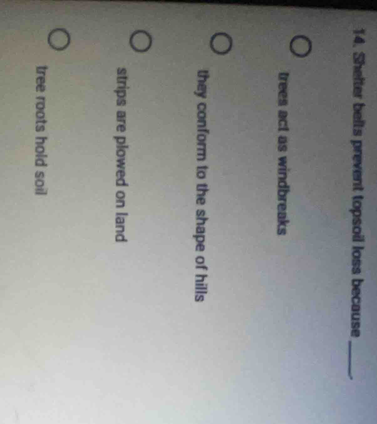 14. shelter belts prevent topsoil loss because ______ ○ trees act as wi…