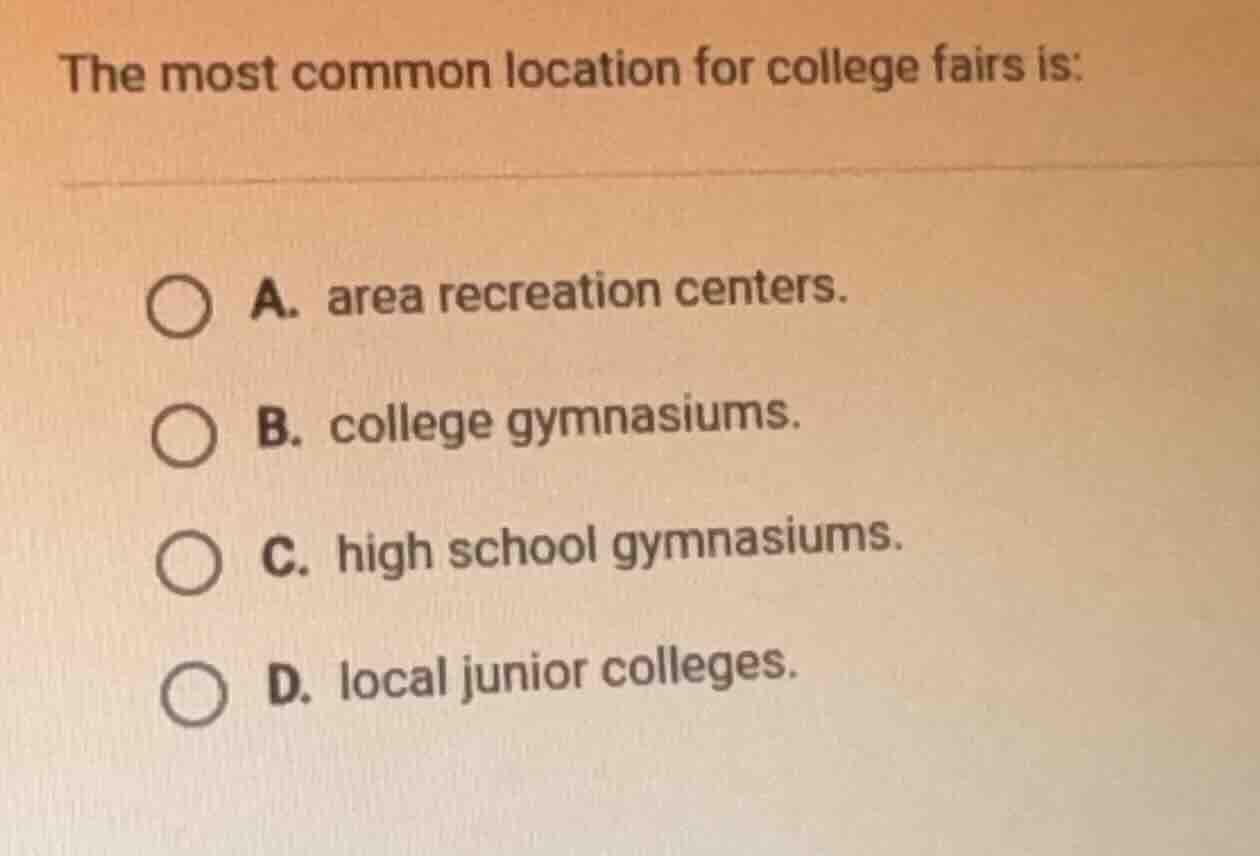the most common location for college fairs is: a. area recreation cente…