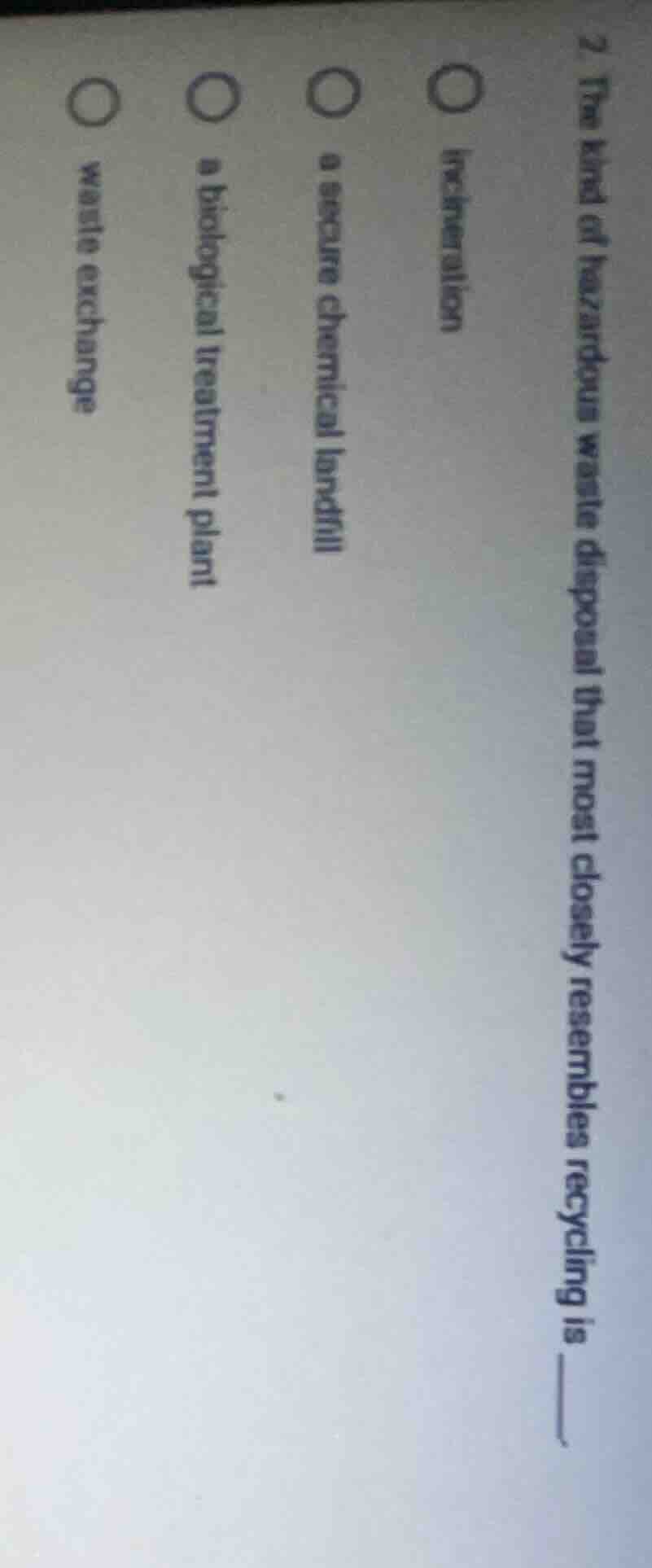 2. the kind of hazardous waste disposal that most closely resembles rec…