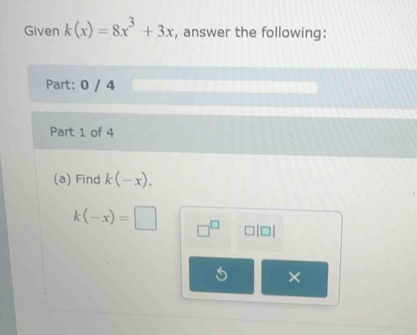 given $k(x) = 8x^3 + 3x$, answer the following: part: 0 / 4 part 1 of 4…