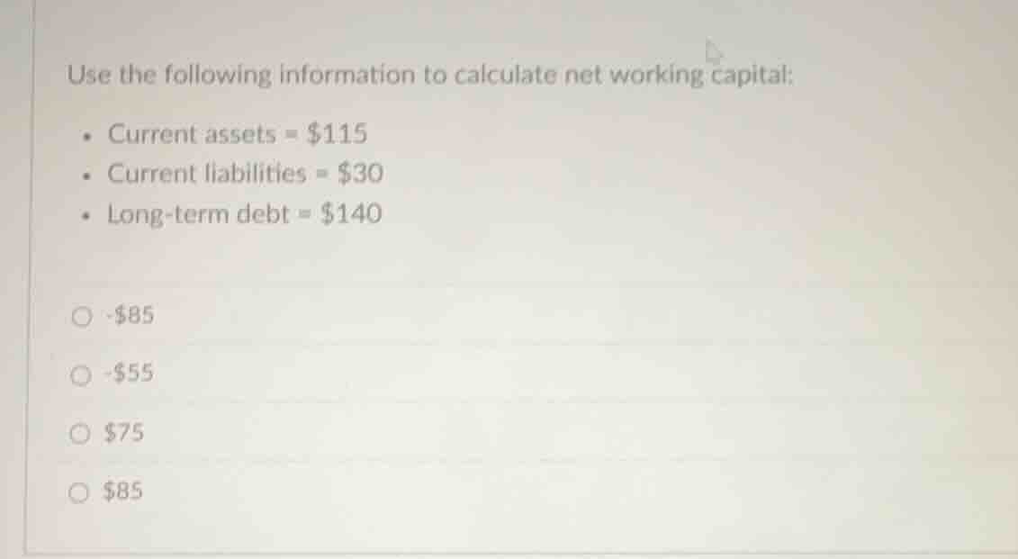 use the following information to calculate net working capital: - curre…