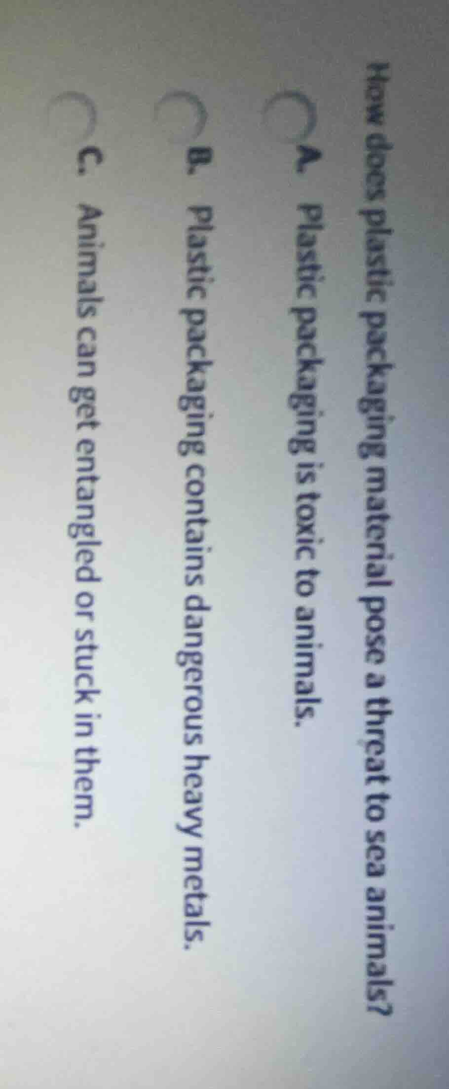 how does plastic packaging material pose a threat to sea animals? a. pl…