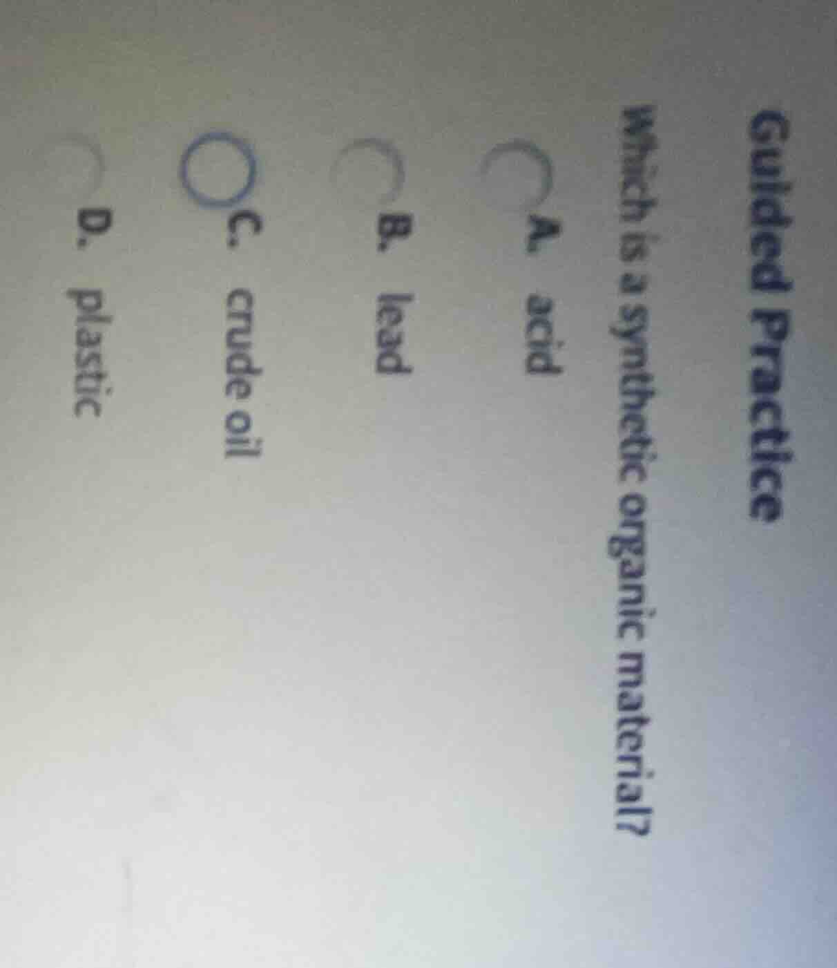 guided practice which is a synthetic organic material? a. acid b. lead …