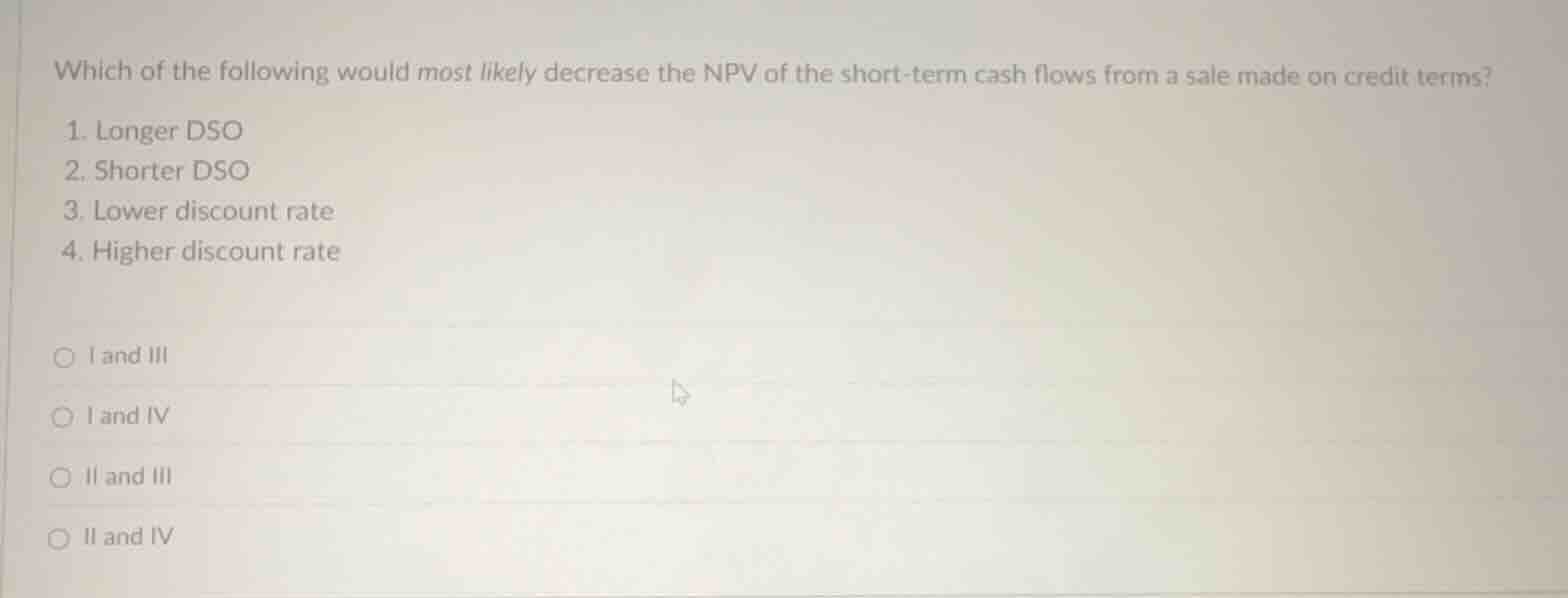 which of the following would most likely decrease the npv of the short …