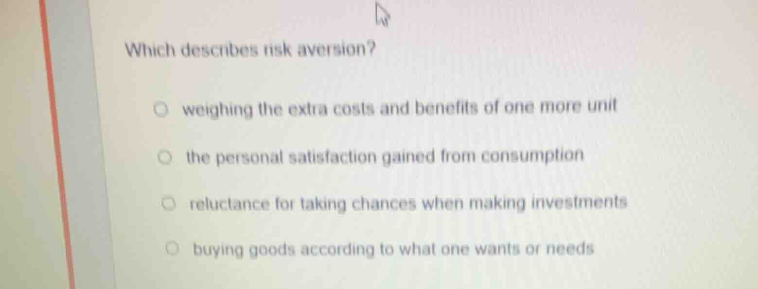 which describes risk aversion? - weighing the extra costs and benefits …