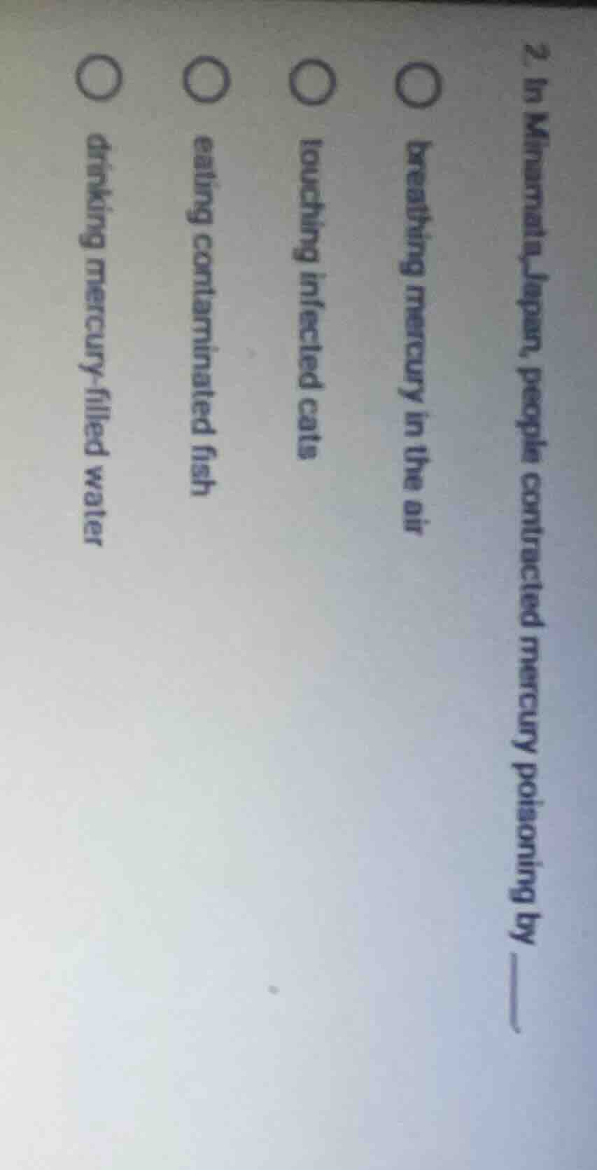 2. in minamata, japan, people contracted mercury poisoning by ______ ○ …