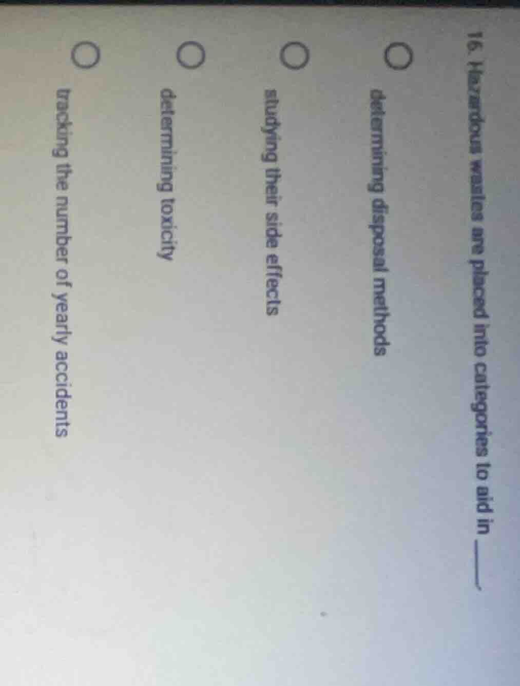 16. hazardous wastes are placed into categories to aid in ______. deter…