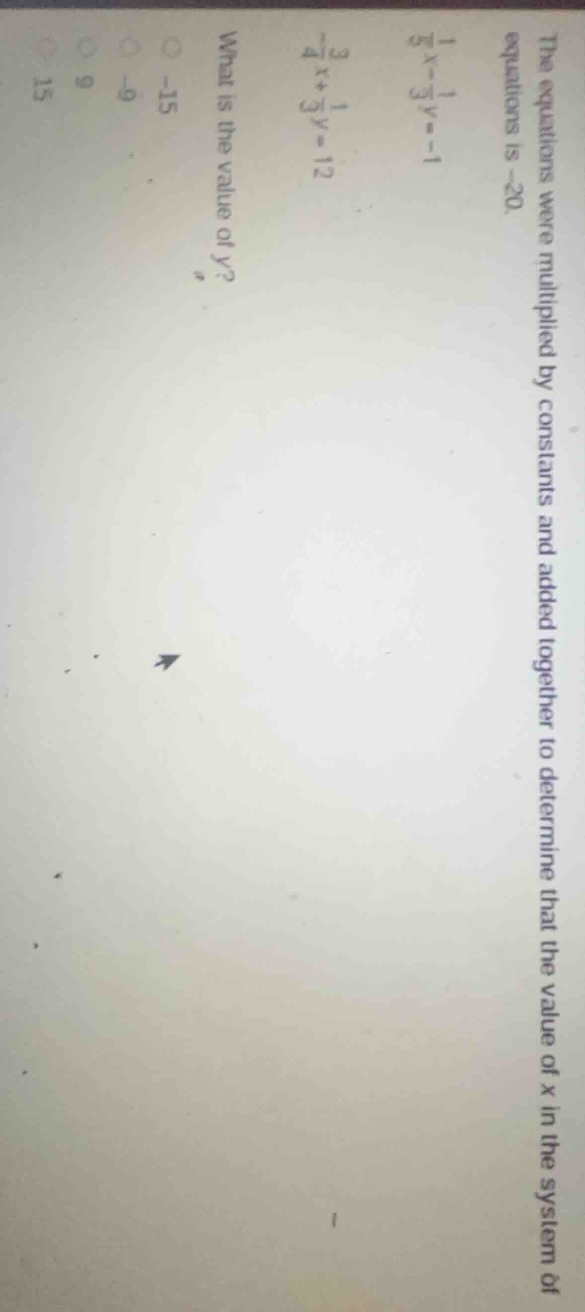 the equations were multiplied by constants and added together to determ…