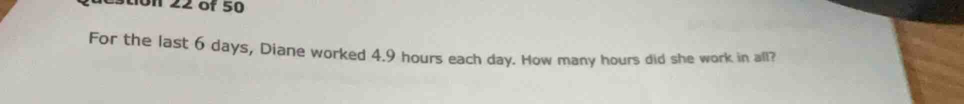 question 22 of 50 for the last 6 days, diane worked 4.9 hours each day.…