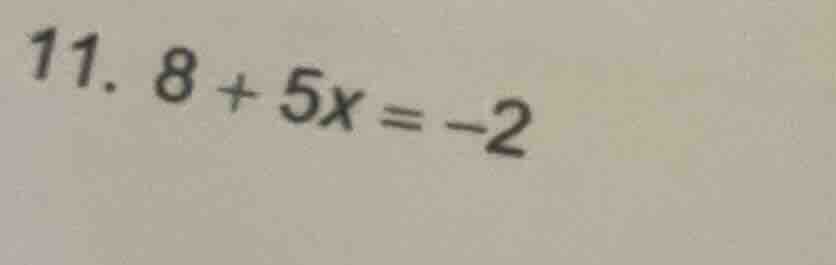 11. 8 + 5x = -2