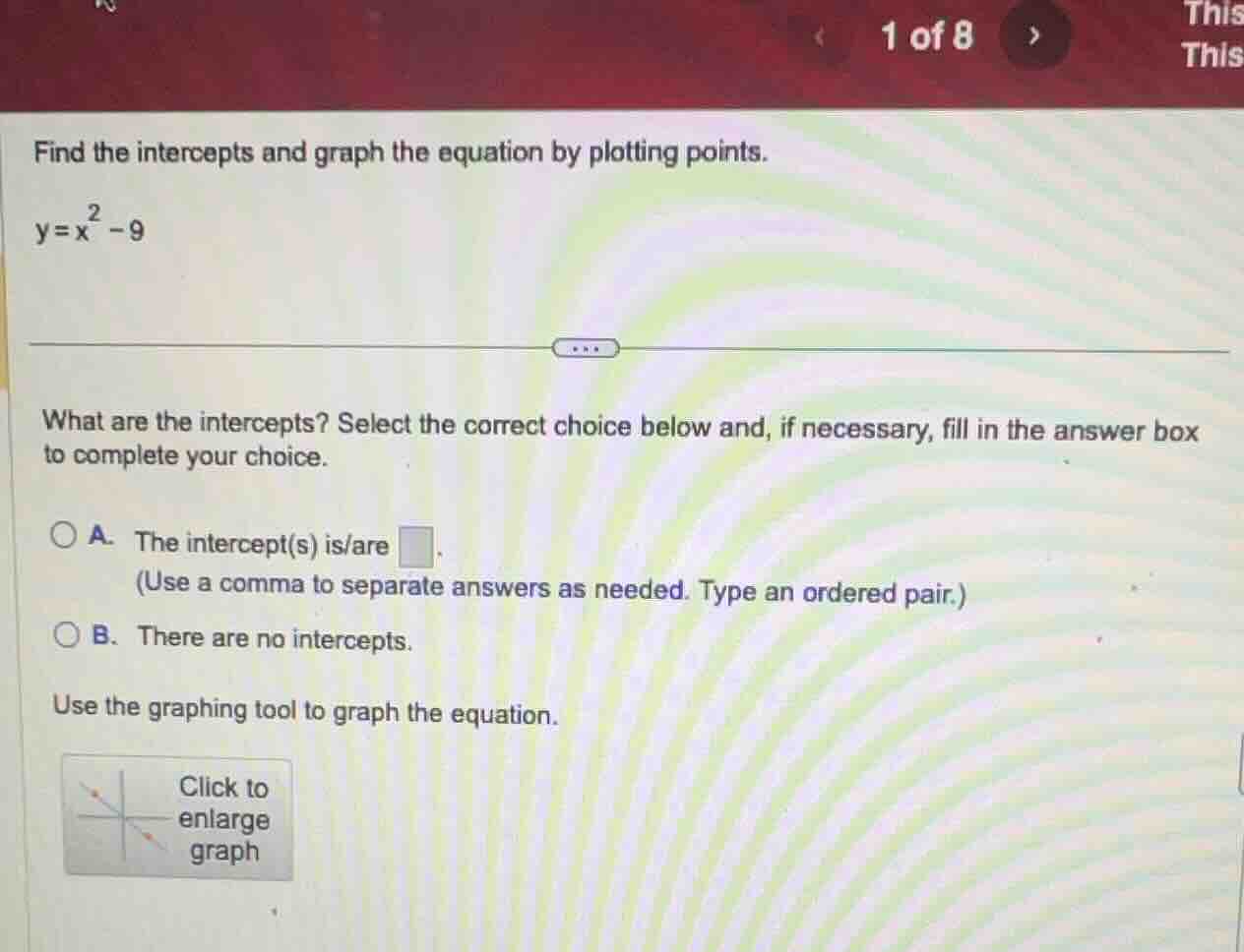 find the intercepts and graph the equation by plotting points. y = x² -…