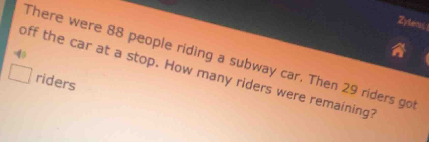 there were 88 people riding a subway car. then 29 riders got off the ca…