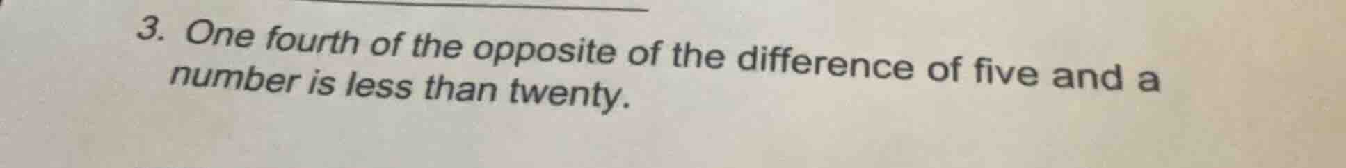 3. one fourth of the opposite of the difference of five and a number is…