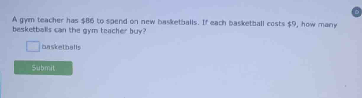 a gym teacher has $86 to spend on new basketballs. if each basketball c…