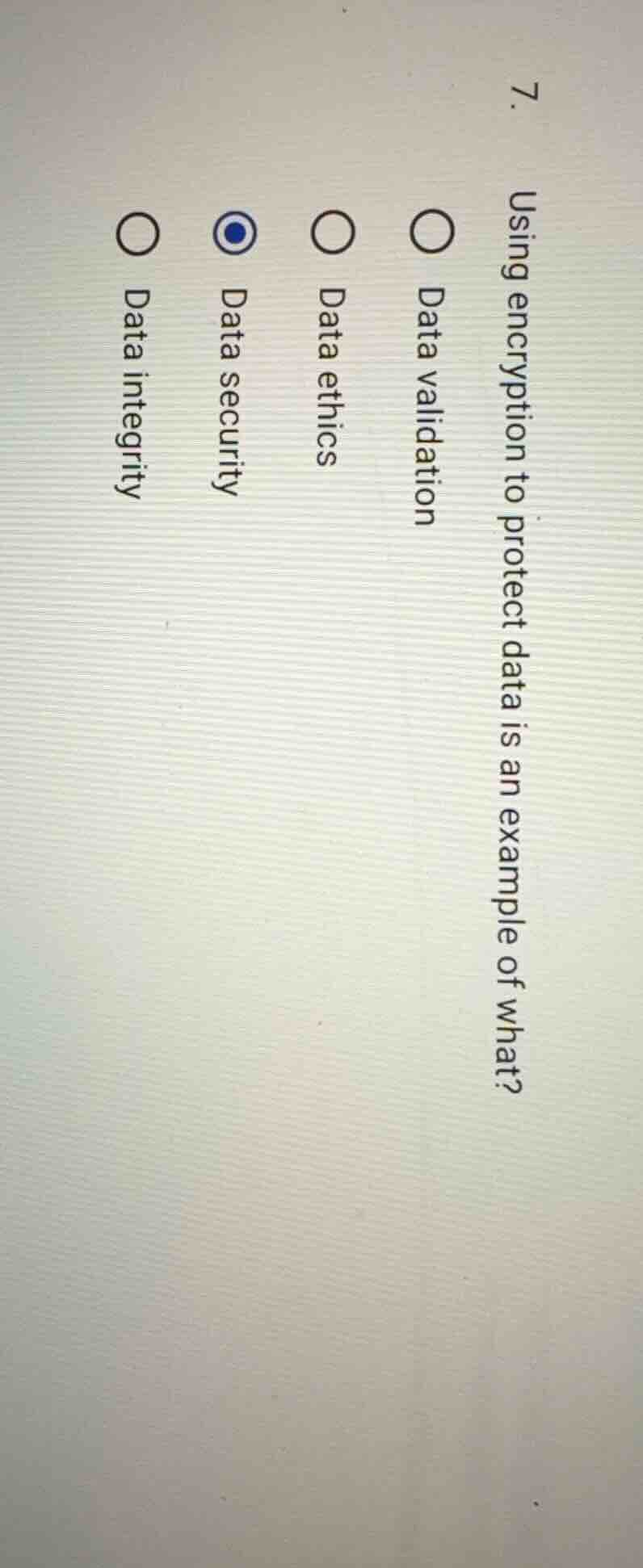 7. using encryption to protect data is an example of what? ○ data valid…