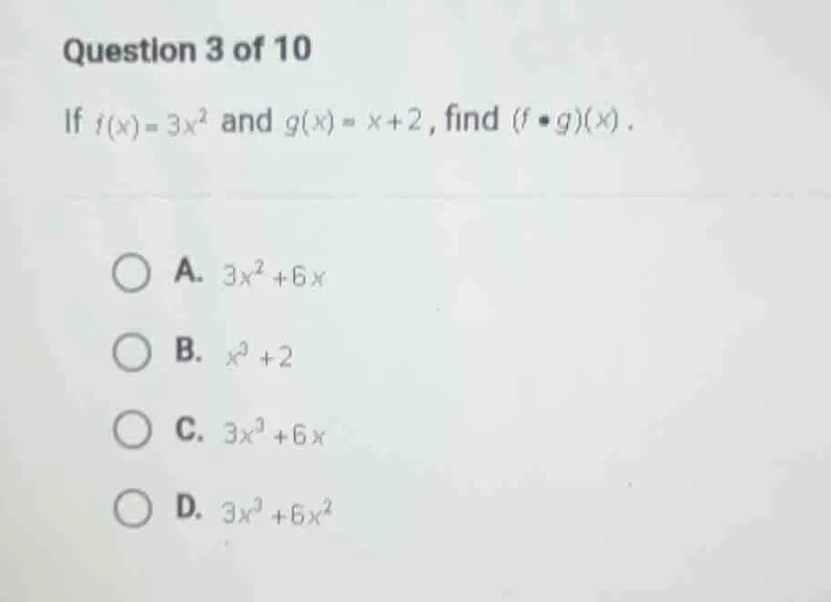 question 3 of 10 if $f(x) = 3x^2$ and $g(x) = x + 2$, find $(f \\bullet…