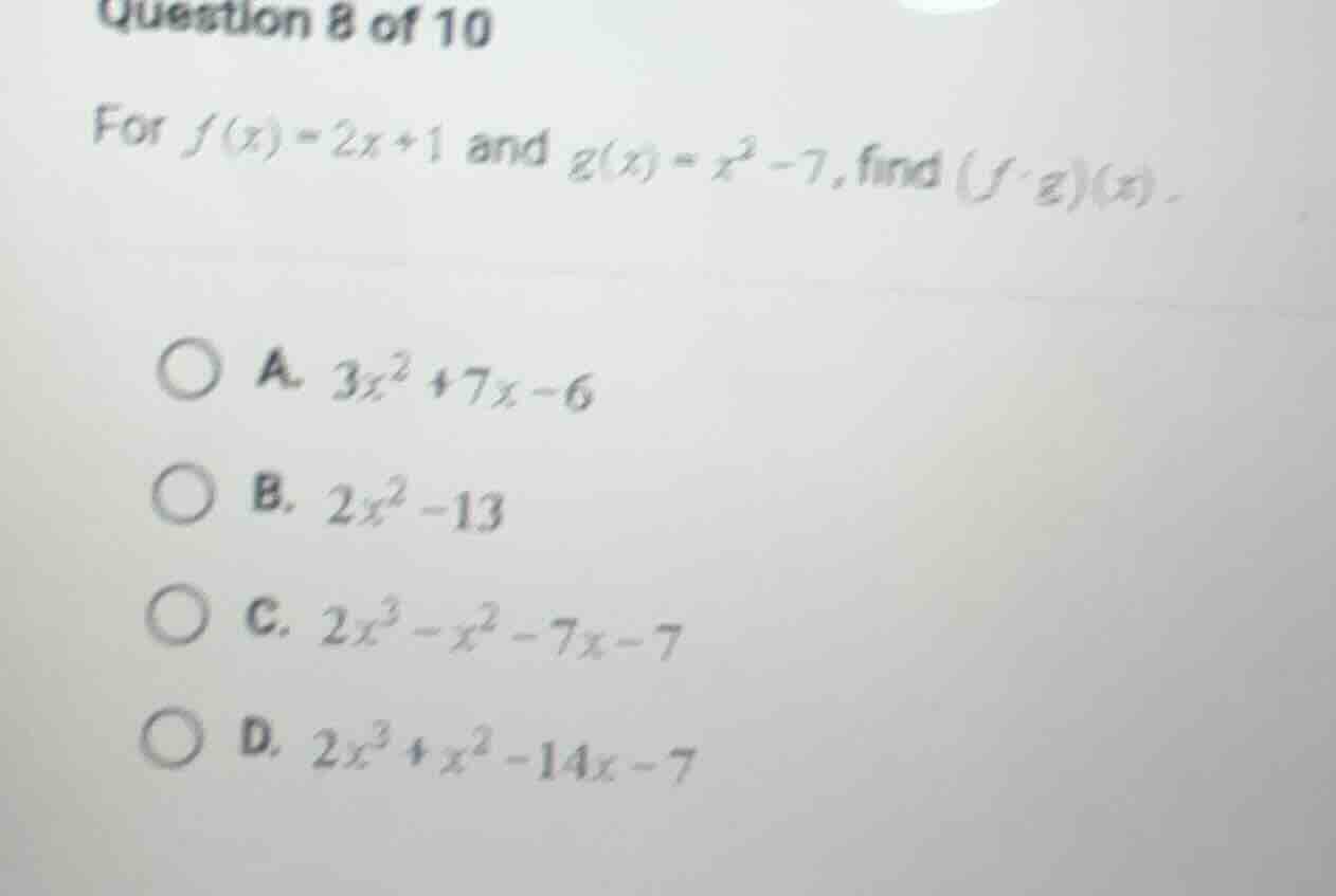 question 8 of 10 for $f(x) = 2x + 1$ and $g(x) = x^2 - 7$, find $(fcdot…