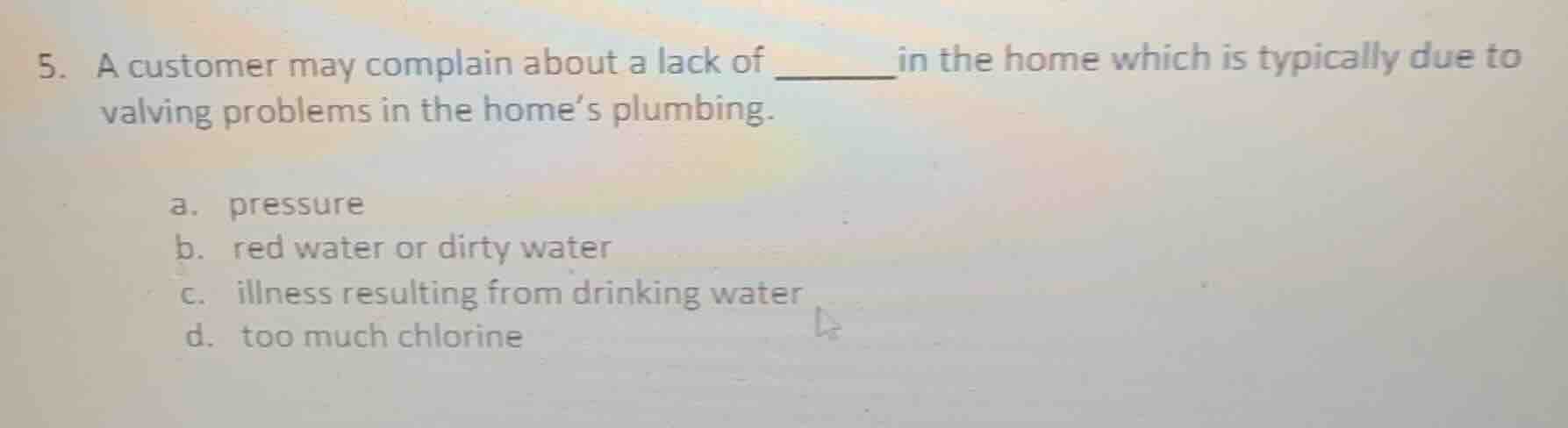 5. a customer may complain about a lack of ______ in the home which is …