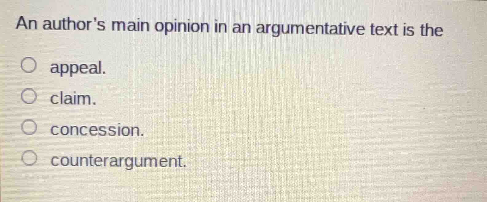 an authors main opinion in an argumentative text is the ○ appeal. ○ cla…