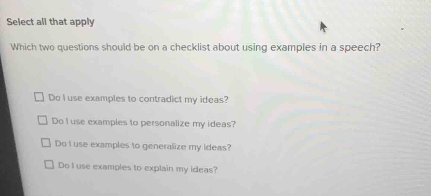 select all that apply which two questions should be on a checklist abou…