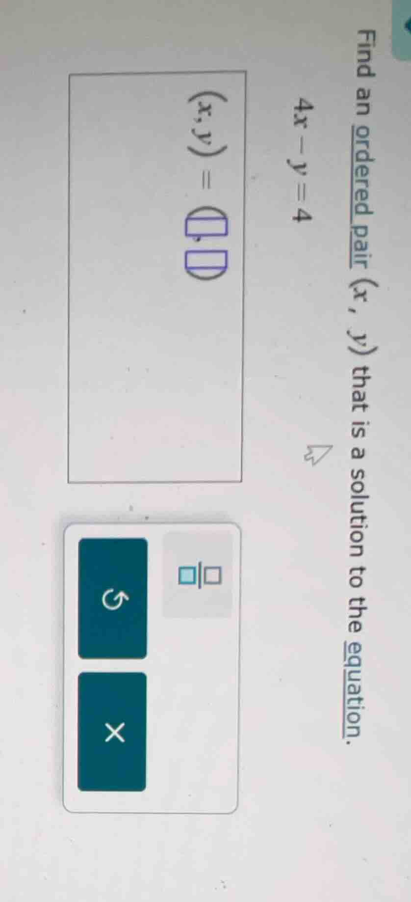 find an ordered pair (x, y) that is a solution to the equation. 4x - y …