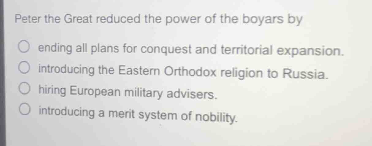 peter the great reduced the power of the boyars by ending all plans for…