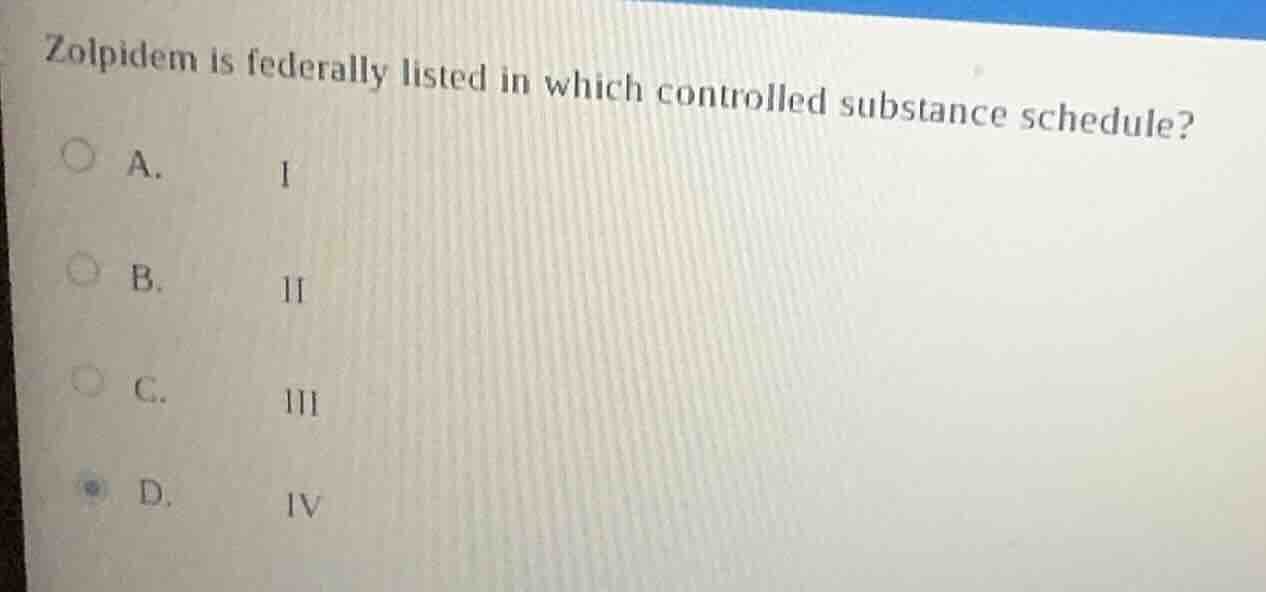 zolpidem is federally listed in which controlled substance schedule? a.…