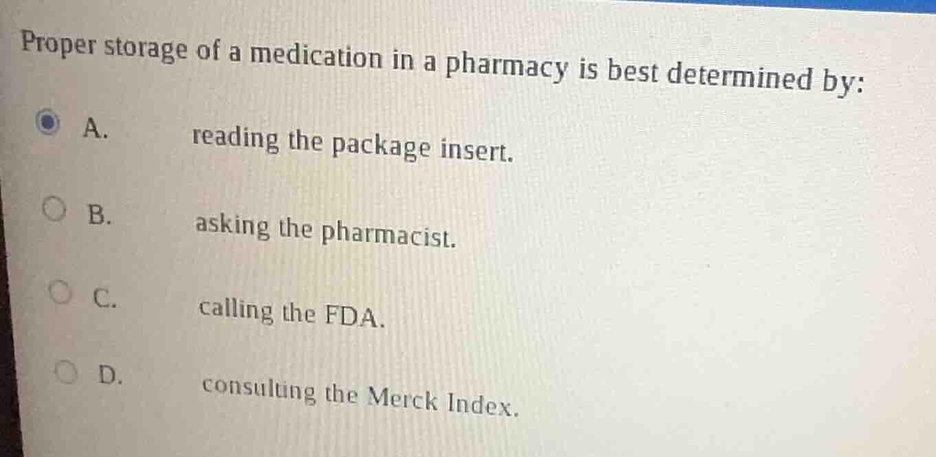 proper storage of a medication in a pharmacy is best determined by: a. …