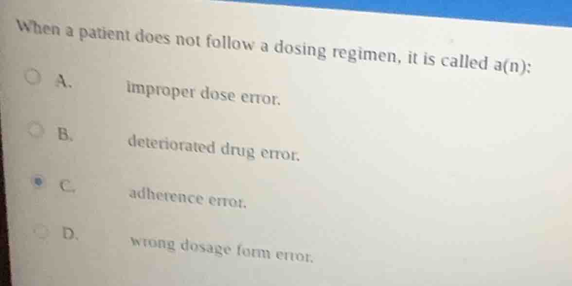 when a patient does not follow a dosing regimen, it is called a(n): a. …
