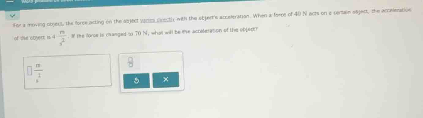 for a moving object, the force acting on the object varies directly wit…