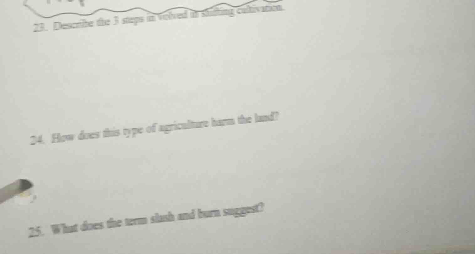 23. describe the 3 steps involved in shifting cultivation. 24. how does…