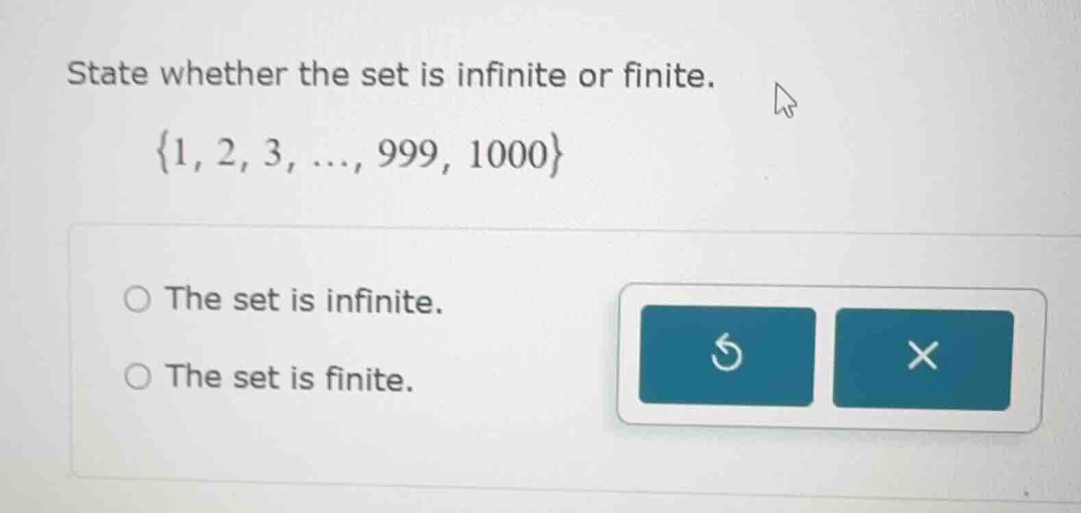 state whether the set is infinite or finite. {1, 2, 3, ..., 999, 1000} …