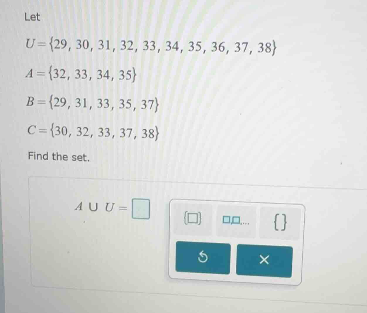 let u = {29, 30, 31, 32, 33, 34, 35, 36, 37, 38} a = {32, 33, 34, 35} b…