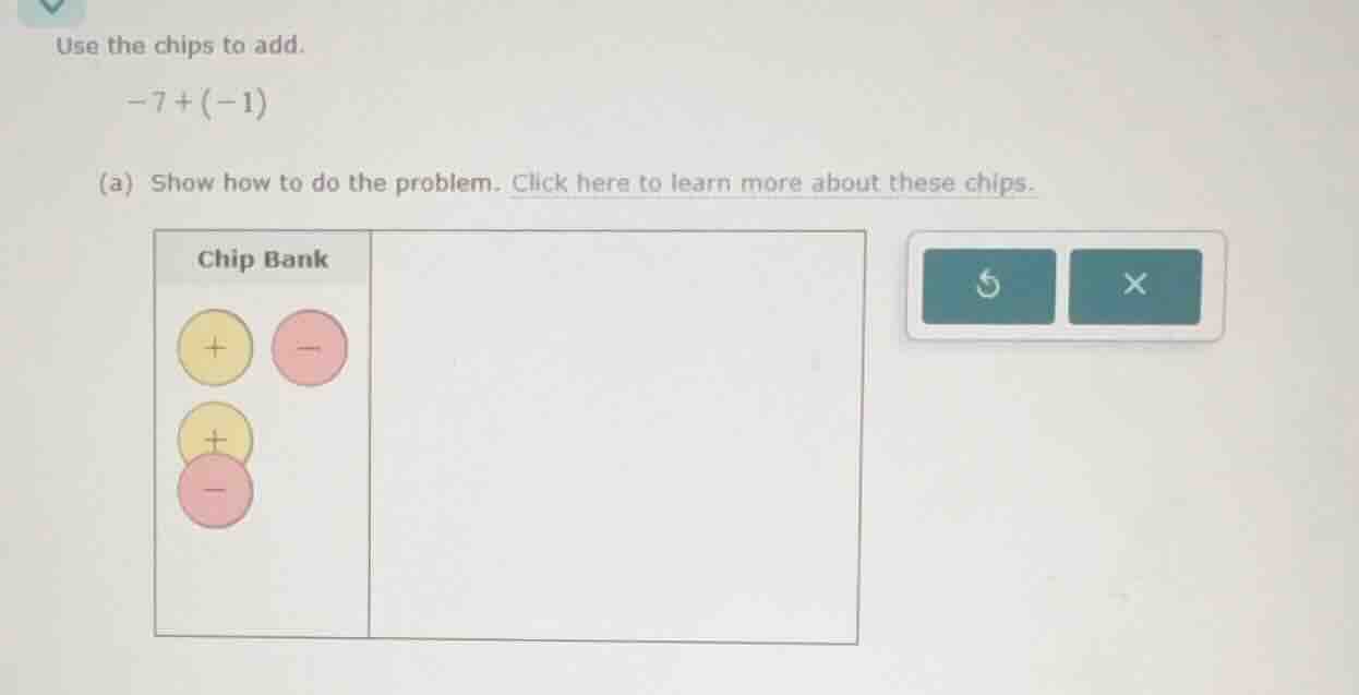 use the chips to add. \\(-7 + (-1)\\) (a) show how to do the problem. c…