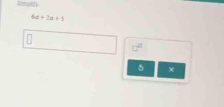 simplify. 6a + 2a + 5