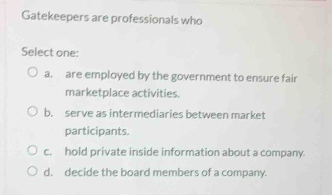 gatekeepers are professionals who select one: a. are employed by the go…