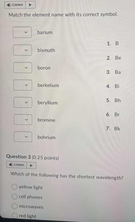 match the element name with its correct symbol. barium bismuth 1. b bor…