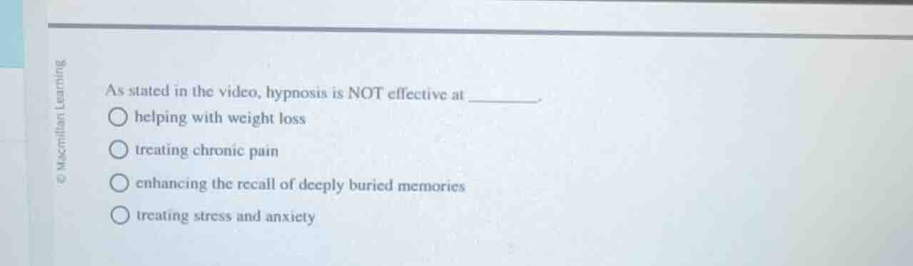 as stated in the video, hypnosis is not effective at ______. helping wi…