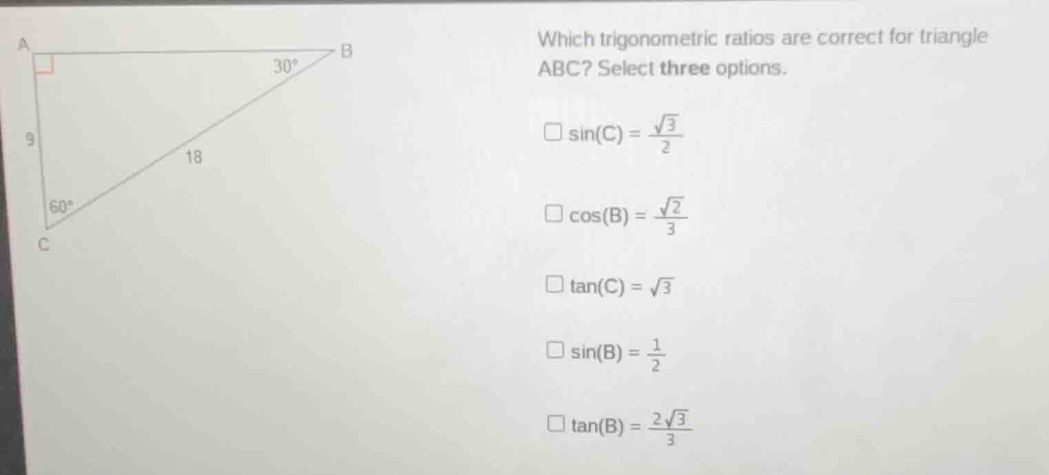 which trigonometric ratios are correct for triangle abc? select three o…
