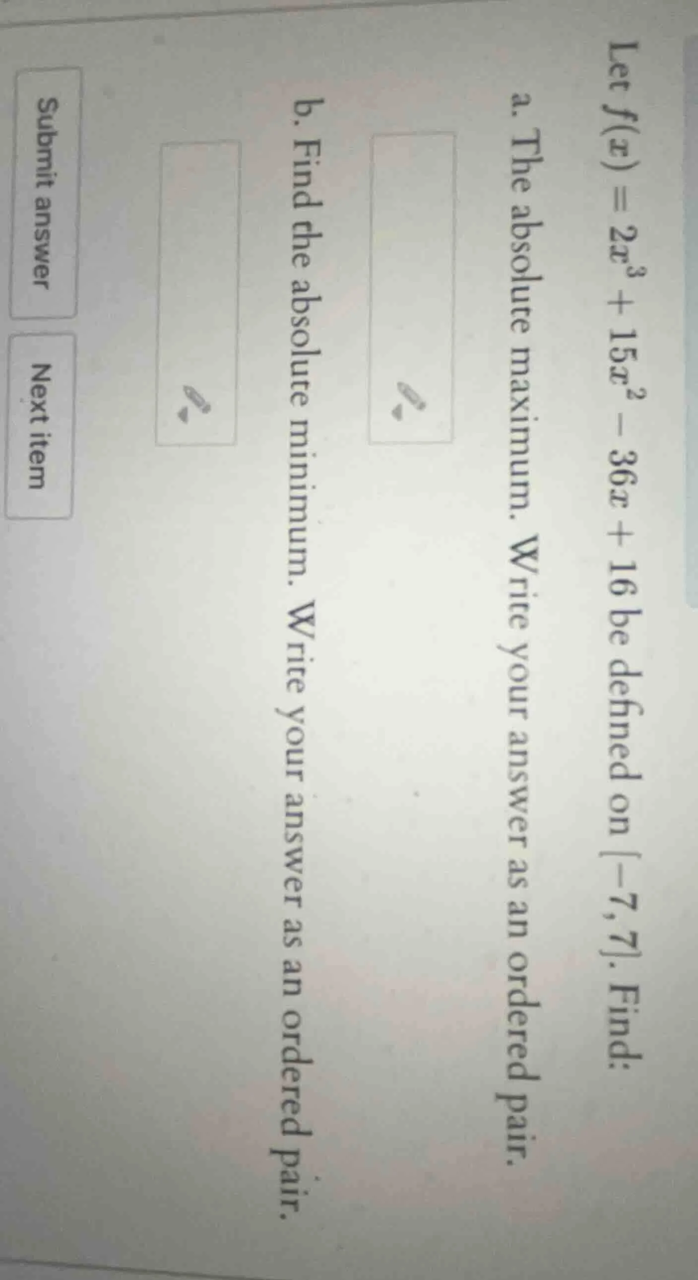 let $f(x) = 2x^3 + 15x^2 - 36x + 16$ be defined on $-7, 7$. find: a. th…