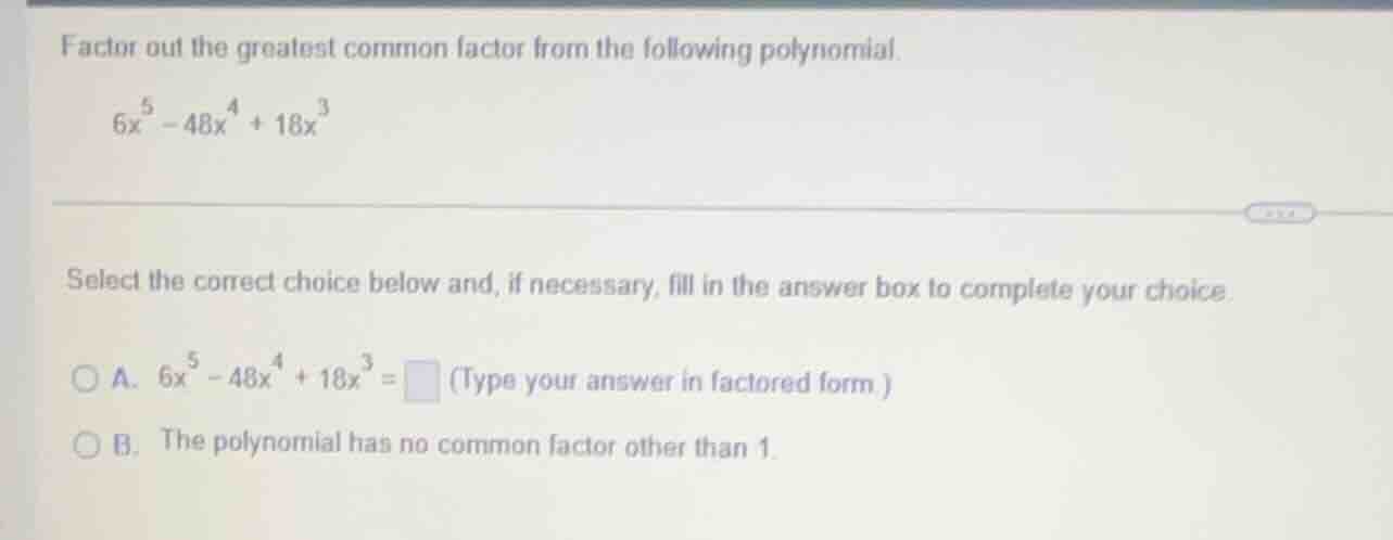 factor out the greatest common factor from the following polynomial. $6…