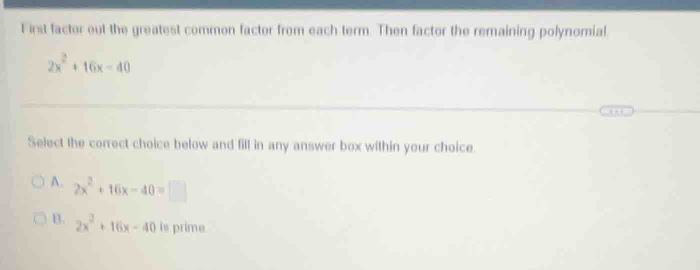 first factor out the greatest common factor from each term. then factor…