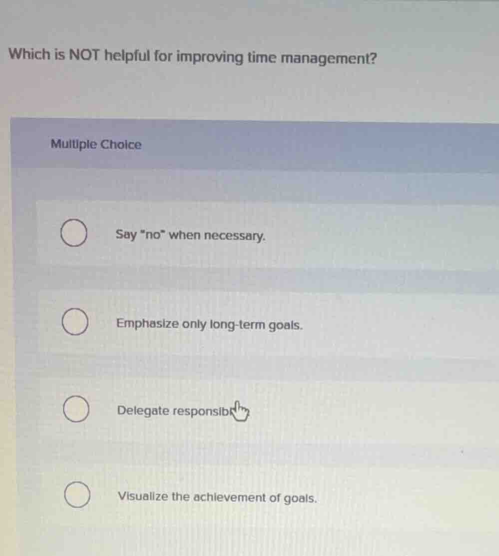 which is not helpful for improving time management? multiple choice \\b…