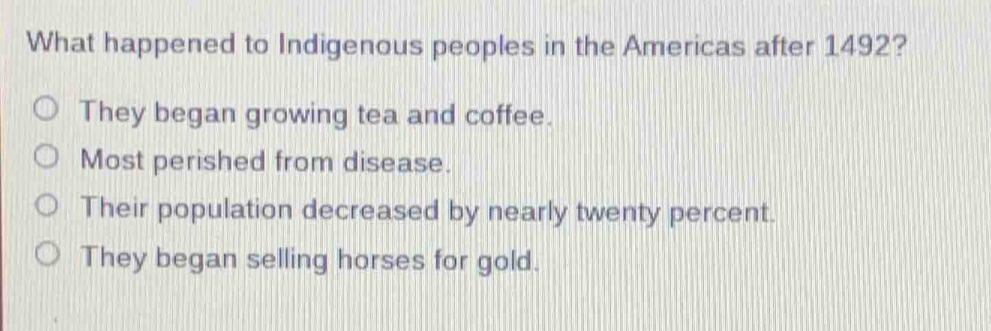 what happened to indigenous peoples in the americas after 1492? ○ they …