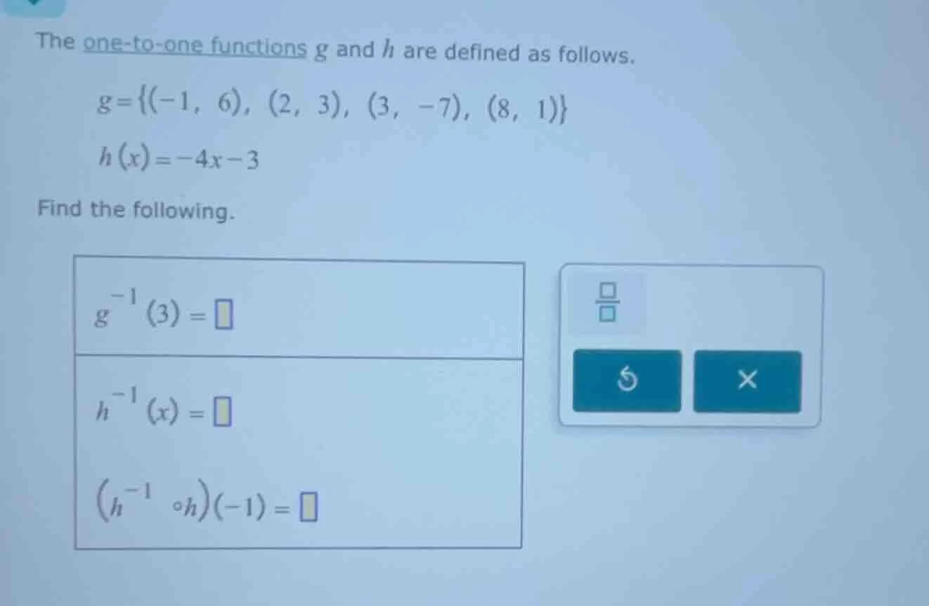 the one-to-one functions g and h are defined as follows. $g = {(-1, 6),…