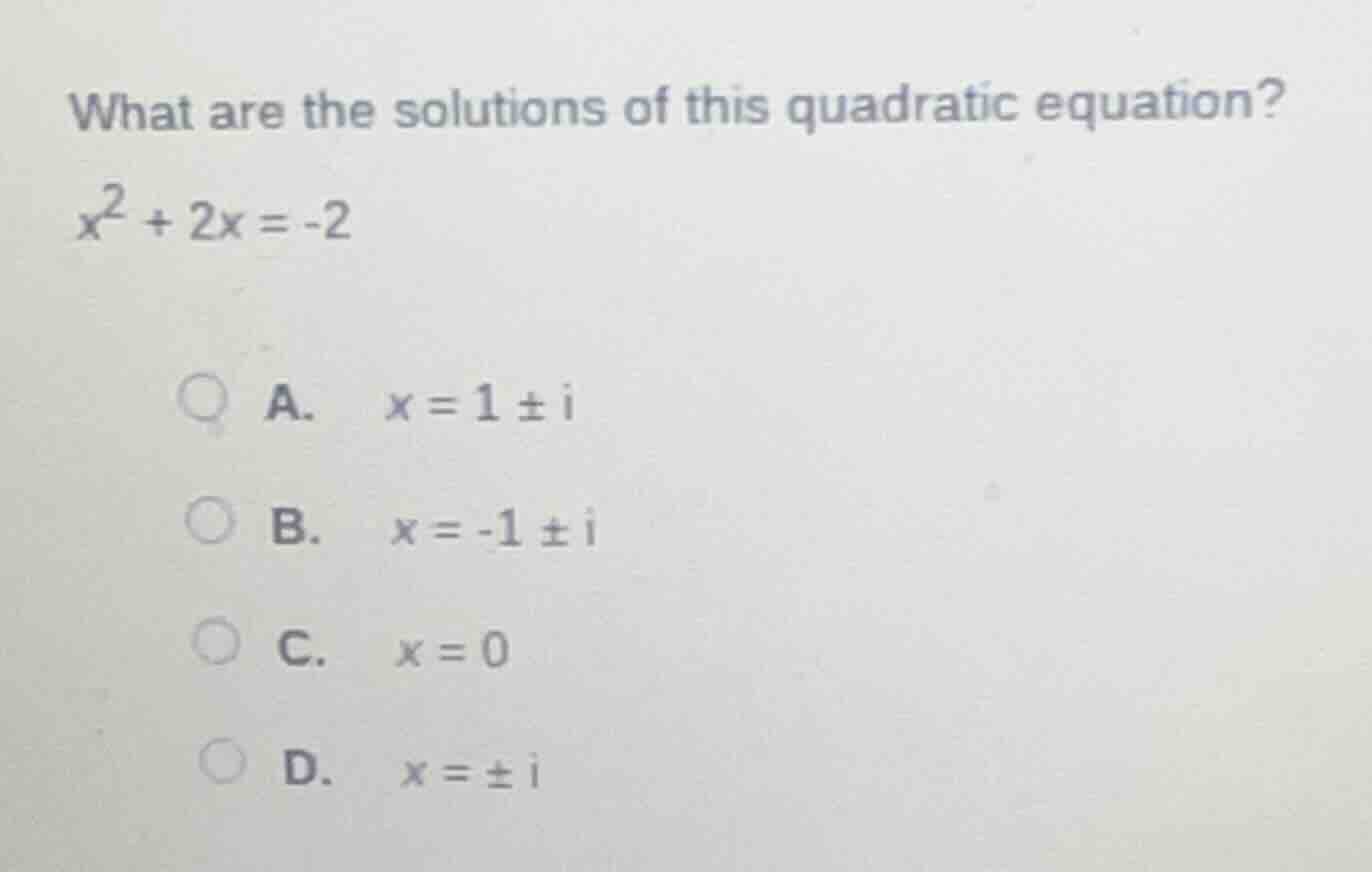 what are the solutions of this quadratic equation? x² + 2x = -2 a. x = …