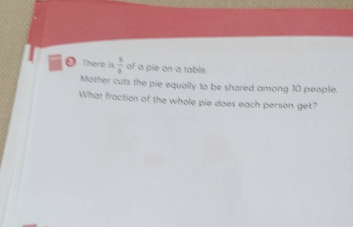 3 there is \\(\\frac{5}{6}\\) of a pie on a table. mother cuts the pie …