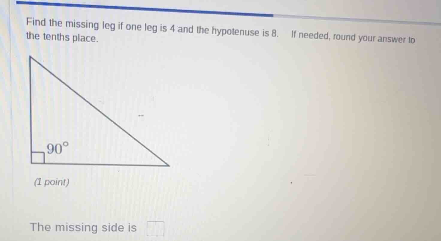 find the missing leg if one leg is 4 and the hypotenuse is 8. if needed…